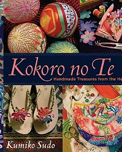 Kokoro No Te: Handmade Treasures from the Heart