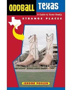 Oddball Texas: A Guide to Some Really Strange Places