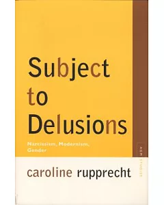 Subject to Delusions: Narcissism, Modernism, Gender