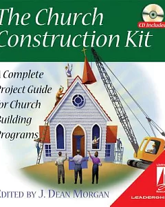 The Church Construction Kit: A Complete Project Guide for Church Building Programs