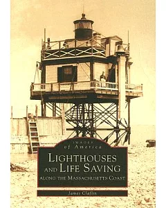 Lighthouses And Life Saving: Along the Massachusetts Coast