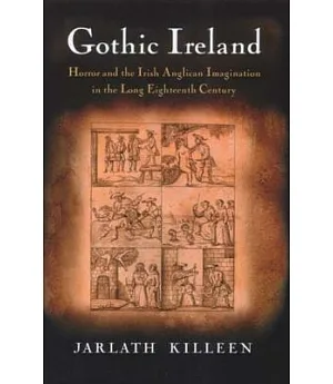Gothic Ireland: Horror And the Irish Anglican Imagination in the Long Eighteenth Century
