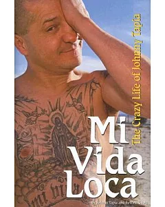 Mi Vida Loca: The Crazy And Unbelievable Life of Johnny tapia