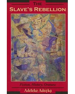 The Slave’s Rebellion: Literature, History, Orature