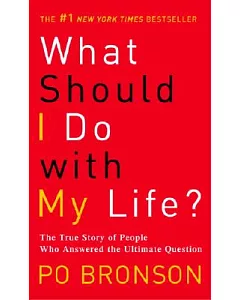 What Should I Do With My Life?: The True Story of People Who Answered the Ultimate Question