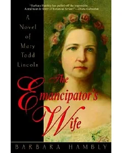 The Emancipator’s Wife: A Novel of Mary Todd Lincoln