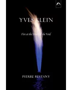 Yves Klein: Fire at the Heart of the Void