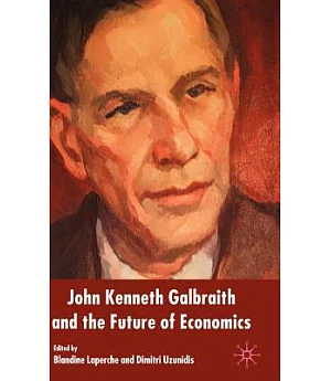 John Kenneth Galbraith And the Future of Economics