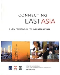 Connecting East Asia: A New Framework for Infrastructure