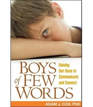 Boys of Few Words: Raising Our Sons to Communicate And Connect