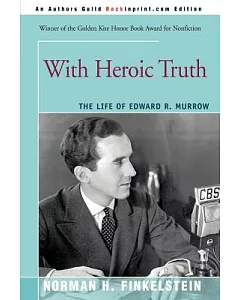 With Heroic Truth: The Life of Edward R. Murrow