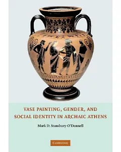 Vase Painting, Gender, And Social Identity in Archaic Athens