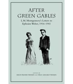 After Green Gables: L.M. Montgomery’s Letters to Ephraim Weber, 19161941