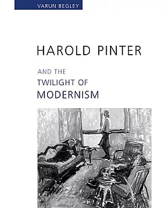 Harold Pinter And the Twilight of Modernism