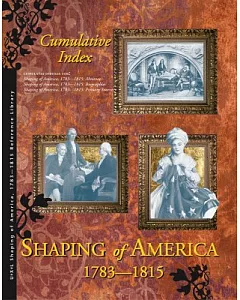 Shaping America Reference Library Cumulative Index: 1783-1815