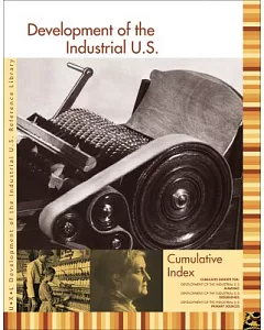 Development of the Industrial U.S.: Reference Library Cumulative Index