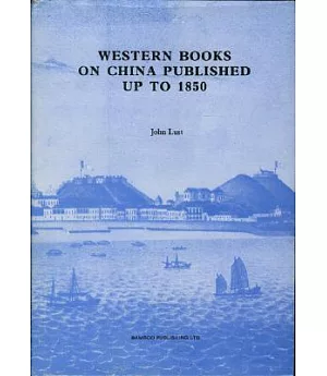 Western Books on China Published up to 1850: in the Library of the School of Oriental and African Studies, University of London