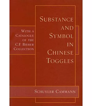 Substance And Symbol in Chinese Toggles: Chinese Belt Toggles from the C. F. Bieber Collection