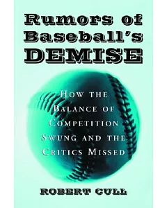 Rumors of Baseball’s Demise: How the Balance of Competition Swung and the Critics Missed