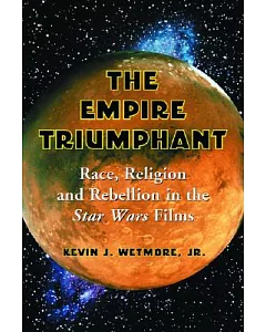 The Empire Triumphant: Race, Religion And Rebellion in the Star Wars Films