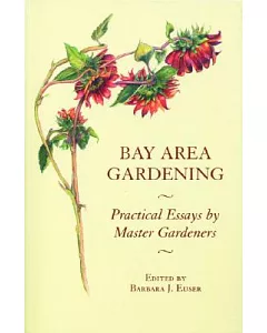 Bay Area Gardening: 64 Practical Essays by Master Gardeners