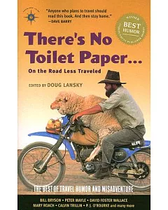 There’s No Toilet Paper . . . on the Road Less Traveled: The Best of Travel Humor And Misadventure