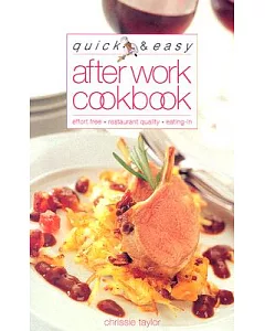 Quick & Easy After Work Cookbook: Effort Free, Restaurant Quality, Eating-In