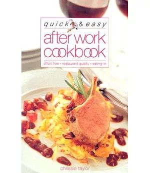 Quick & Easy After Work Cookbook: Effort Free, Restaurant Quality, Eating-In