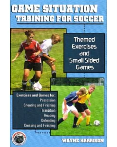 Game Situation Training for Soccer: Themed Exercises And Small Sided Games
