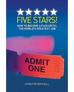 Five Stars!: How To Become A Film Critic, The World’s Greatest Job
