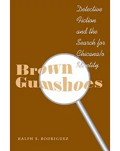 Brown Gumshoes: Detective Fiction And the Search for Chicana/o Identity