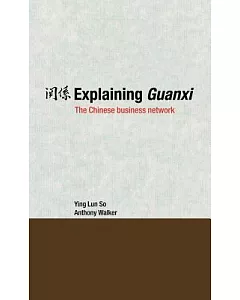 Explaining Guanxi: The Chinese Business Network