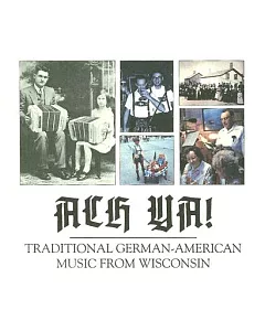 Ach Ya!: Traditional German-american Music from Wisconsin