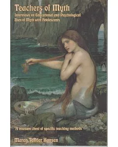 Teachers of Myth: Interviews on Educations And Psychological Uses of Myth With Adolescents
