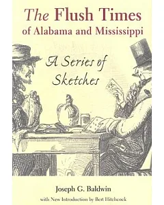 The Flush Times of Alabama And Mississippi: A Series of Sketches