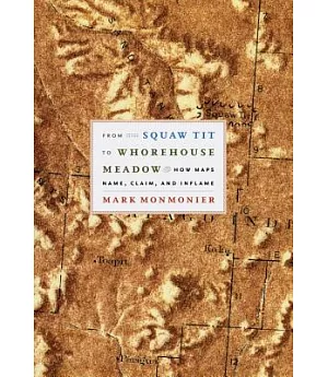 From Squaw Tit to Whorehouse Meadow: How Maps Name, Claim, And Inflame