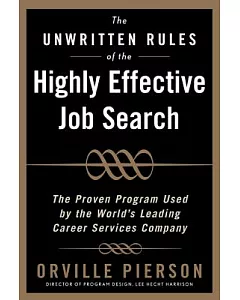 The Unwritten Rules of the Highly Effective Job Search: Land a Job You Love Using the Methods Top Career Professionals Teach The