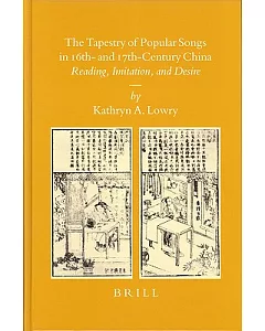 The Tapestry of Popular Songs in 16th- and 17th Century China: Reading, Imitation, And Desire