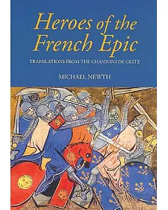 Heroes of the French Epic: A Selection of Chansons De Geste