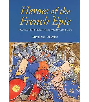 Heroes of the French Epic: A Selection of Chansons De Geste