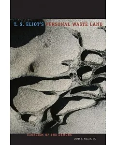T. S. Eliot’s Personal Wasteland: Exorcism of the Demons