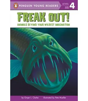 Freak Out!: Animals Beyond Your Wildest Imagination