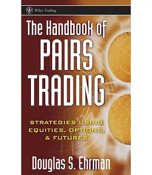 The Handbook of Pairs Trading: Strategies Using Equities, Options, and Futures