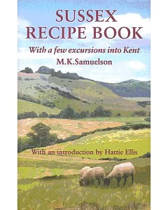 Sussex Recipe Book: With a Few Excursions into Kent