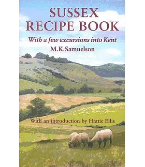 Sussex Recipe Book: With a Few Excursions into Kent