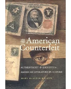 The American Counterfeit: Authenticity And Identity in American Literature And Culture