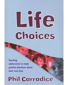 Life Choices: Teaching Adolescents to Make Positive Decisions About Their Own Lives