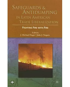 Safeguards and Antidumping in Latin American Trade Liberalization: Fighting Fire with Fire