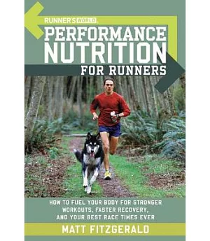 Runner’s World Performance Nutrition for Runners: How to Fuel Your Body for Stronger Workouts, Faster Recovery, and Your Best Ra