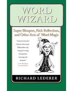 Word Wizard: Super Bloopers, Rich Reflections, And Other Acts of Word Magic